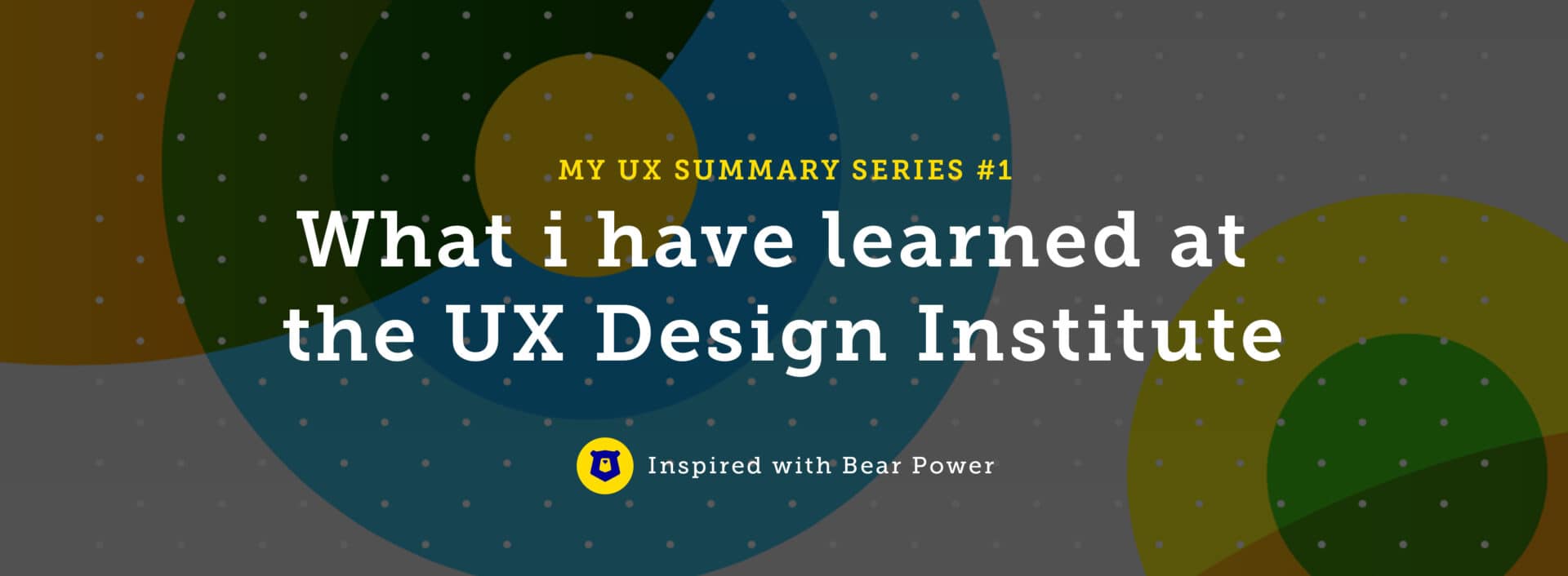 What I have learned at the UX Design Institute - My UX summary series #1